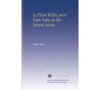 Le Pilote Willis, pour Faire Suite Au Robinson Suisse,: V. 1
