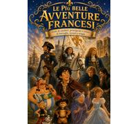 Le più belle Avventure Francesi: Storie di cavalieri, principesse e corsari, di battaglie, oceani e magie