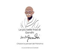 Le più belle frasi di Gandhi: Citazioni e pensieri del Mahatma (Frasi celebri dei saggi d'Oriente)