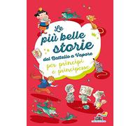 Le più belle storie del Battello a Vapore per principi e principesse: Non è facile essere un cavaliere-Ranocchi a merenda-L'importanza di Paraponzipanza (Il battello a vapore. Serie arcobaleno)