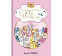 Le più belle storie di fate e principesse. Ediz. a colori (I libri dono)