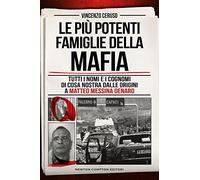 Le più potenti famiglie della mafia. Tutti i nomi e i cognomi di Cosa Nostra dalle originai a Matteo Messina Denaro (I volti della storia)