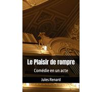 Le Plaisir de rompre: Comédie en un acte