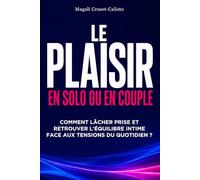 Le Plaisir en solo ou en couple: Comment lâcher prise et retrouver l'équilibre intime face aux tensions du quotidien