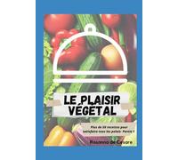 Le plaisir végétal- Partie 1 (Recettes végétaliennes)