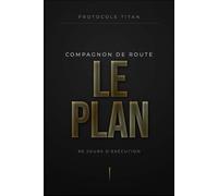 LE PLAN: 90 Jours d'Exécution : Compagnon de Route du Protocole Titan