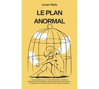 LE PLAN ANORMAL: Un guide pratique pour comprendre le stress l'anxiété la dépression les traumatismes et les problèmes de santé mentale et développer ... et s'épanouir (La Série Psychology Blueprint)