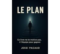 LE PLAN: Ce livre ne te motive pas, il t'équipe pour gagner