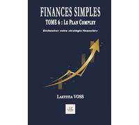 Le Plan d'Action Complet: Orchestrer votre stratégie financière (Finances simples)
