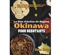 Le Plan d'Action du Régime Okinawa pour Débutants: Guide simple de l'alimentation des zones bleues, recettes faciles, plan 30 jours et habitudes quotidiennes pour énergie et perte de poids