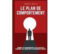 Le plan de comportement: Comment les entrepreneurs d'élite créent des habitudes, de la discipline et un changement durable (La Série Psychology Blueprint)