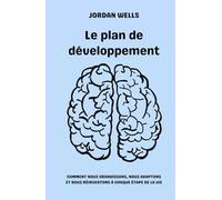 Le plan de développement: Comment nous grandissons, nous adaptons et nous réinventons à chaque étape de la vie (La Série Psychology Blueprint)