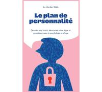 Le plan de personnalité: Décodez vos traits, découvrez votre type et grandissez avec la psychologie pratique: 7 (La Série Psychology Blueprint)