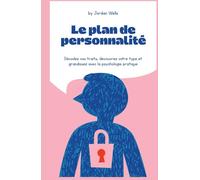 Le plan de personnalité: Décodez vos traits, découvrez votre type et grandissez avec la psychologie pratique (La Série Psychology Blueprint)