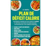 Le Plan Déficit Calorique Simplifié pour Femmes Actives: Perdez du poids durablement sans renoncer à vos plats préférés - un programme de 30 jours adapté aux femmes pressées