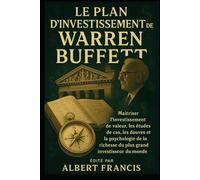 Le plan d'investissement de Warren Buffett: Maîtriser l'investissement de valeur, les études de cas, les douves et la psychologie de la richesse du plus grand investisseur du monde