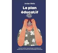 Le plan éducatif: Comment maîtriser l'apprentissage, la motivation et la mémoire grâce à la science de la psychologie de l'éducation (La Série Psychology Blueprint)