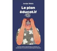 Le plan éducatif: Comment maîtriser l'apprentissage, la motivation et la mémoire grâce à la science de la psychologie de l'éducation: 10 (La Série Psychology Blueprint)