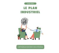 LE PLAN INDUSTRIEL: Un guide pratique sur la psychologie du travail, le leadership et la création d'organisations performantes et axées sur les personnes (La Série Psychology Blueprint)