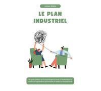 LE PLAN INDUSTRIEL: Un guide pratique sur la psychologie du travail, le leadership et la création d'organisations performantes et axées sur les personnes (La Série Psychology Blueprint)