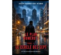 LE PLAN NUMÉRO 7 Tome 1: Le Cercle des Sep