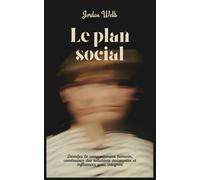 Le plan social: Décodez le comportement humain, construisez des relations puissantes et influencez avec intégrité: 4 (La Série Psychology Blueprint)