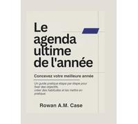 Le planificateur annuel ultime :Créez votre meilleure année à ce jour: Un cahier d'exercices détaillé pour fixer des objectifs, instaurer des habitudes et atteindre ces objectifs