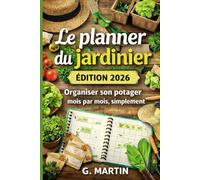 Le planner du jardinier - Édition 2026: Organiser son potager mois par mois, simplement