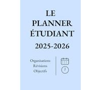 Le Planner Étudiant 2025-2026: Organisation hebdomadaire et mensuelle, suivi des cours, objectifs et révisions pour une année réussie