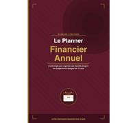 Le Planner Financier Annuel: L'outil simple pour organiser ses objectifs d'argent, son budget et son épargne sur 12 mois (Les bases des finances personnelles)