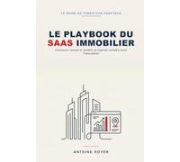 Le Playbook du SaaS Immobilier: Concevez, lancez et vendez un logiciel rentable pour l'immobilier - agents, courtiers et gestion locative, à l'ère de l'intelligence artificielle (La Collection SaaS)