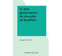 Le Plus Grand Amour Du Chevalier De Boufflers (ebook)