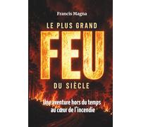 Le plus grand feu du siècle: une aventure hors du temps au cœur de l'incendie
