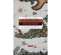 Le plus loin du monde: La conquête des Philippines par les hispaniques (XVIe-XVIIe siècle)