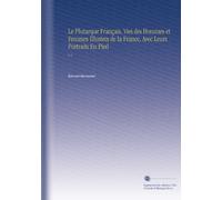 Le Plutarque Français, Vies des Hommes et Femmes Illustres de la France, Avec Leurs Portraits En Pied: V. 6 (French Edition)