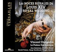 Le Poème Harmonique - Les Noces Royales de Louis XIV