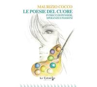 Le poesie del cuore. Intrecci di pensieri, speranze e passioni (Le nuvole)
