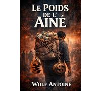 Le poids de l'ainé: Se libérer du fardeau financier familial pour bâtir son propre héritage. (La Lignée Prospère)