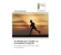 Le Poids de l'Aube: la paternité forcée: Le combat silencieux des pères contraints