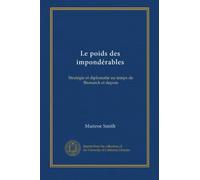 Le poids des impondérables: Stratégie et diplomatie au temps de Bismarck et depuis