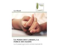 Le poids des larmes, la force des mains: La flamme que nous avons emportée