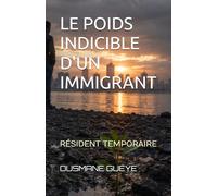 LE POIDS INDICIBLE D'UN IMMIGRANT: RÉSIDENT TEMPORAIRE