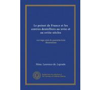 Le poinet de France et les centres dentelliers au xviie et au xviiie siècles: ouvrage orné de quarante-trois illustrations