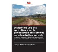 Le point de vue des agriculteurs sur la privatisation des services de vulgarisation agricole: Étude sur la privatisation des services de vulgarisation ... dans le district d'Anantapur (Andhra Pradesh)