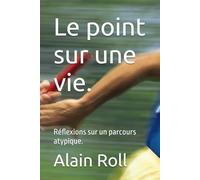 Le point sur une vie.: Réflexions sur un parcours atypique.