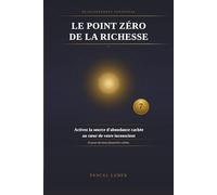 Le point Zéro de la Richesse: Activez la source d'abondance cachée