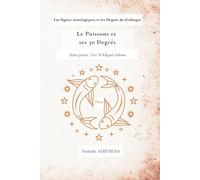 Le Poissons et ses 30 degrés: Les 30 degrés Sabian (Les Signes astrologiques et les Degrés du Zodiaque)