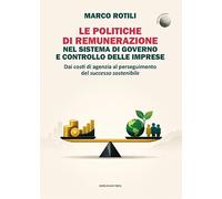 Le politiche di remunerazione nel sistema di governo e controllo delle imprese. Dai costi di agenzia al perseguimento del successo sostenibile (Il Crogiolo)