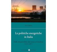 Le politiche energetiche in Italia. Dalle crisi petrolifere alla rinuncia al nucleare (1975-1987) (Studi storici Carocci)
