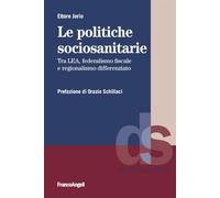 Le politiche sociosanitarie. Tra LEA, federalismo fiscale e regionalismo differenziato (Diritto e società)